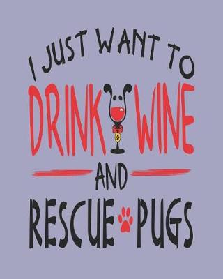 Book cover for I Just Want to Drink Wine and Rescue Pugs