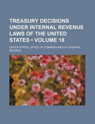 Book cover for Treasury Decisions Under Internal Revenue Laws of the United States (Volume 18)