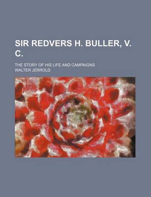 Book cover for Sir Redvers H. Buller, V. C.; The Story of His Life and Campaigns