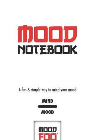 Cover of Mood Notebook - A Fun & Simple Way to Mind Your Mood - Mind Mood - Mood Foo(TM) - A Notebook, Journal, and Mood Tracker