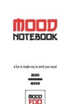 Book cover for Mood Notebook - A Fun & Simple Way to Mind Your Mood - Mind Mood - Mood Foo(TM) - A Notebook, Journal, and Mood Tracker