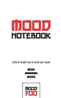 Cover of Mood Notebook - A Fun & Simple Way to Mind Your Mood - Mind Mood - Mood Foo(TM) - A Notebook, Journal, and Mood Tracker