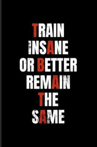 Cover of Train Insane Or Better Remain The Same