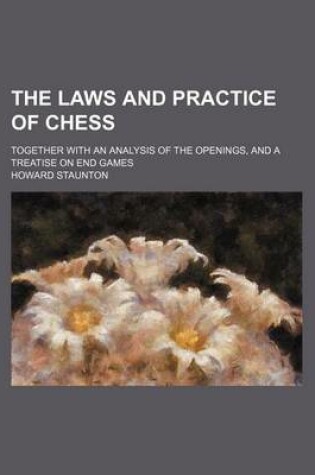 Cover of The Laws and Practice of Chess; Together with an Analysis of the Openings, and a Treatise on End Games