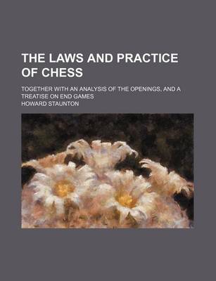 Book cover for The Laws and Practice of Chess; Together with an Analysis of the Openings, and a Treatise on End Games