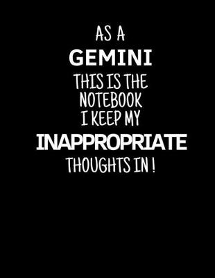 Book cover for As a Gemini This is the Notebook I Keep My Inappropriate Thoughts In!