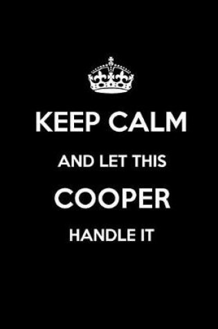 Cover of Keep Calm and Let This Cooper Handle It