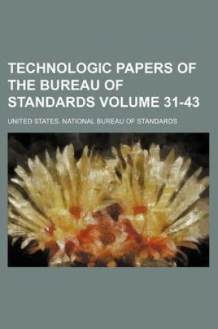 Cover of Technologic Papers of the Bureau of Standards Volume 31-43