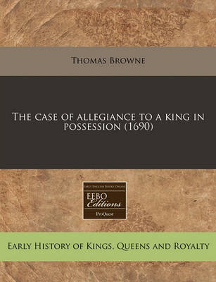 Book cover for The Case of Allegiance to a King in Possession (1690)