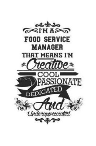 Cover of I'm A Food Service Manager That Means I'm Creative Cool Passionate Dedicated And Underappreciated
