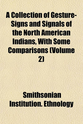 Book cover for A Collection of Gesture-Signs and Signals of the North American Indians, with Some Comparisons (Volume 2)