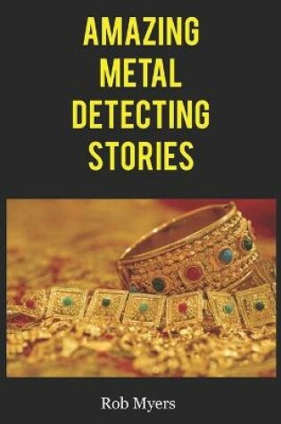 Cover of Amazing metal detecting stories