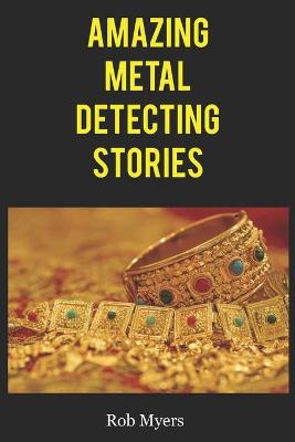 Book cover for Amazing metal detecting stories