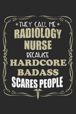 Cover of They Call Me Radiology Nurse Because Hardcore Badass Scares People