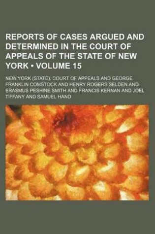 Cover of Reports of Cases Argued and Determined in the Court of Appeals of the State of New York (Volume 15)