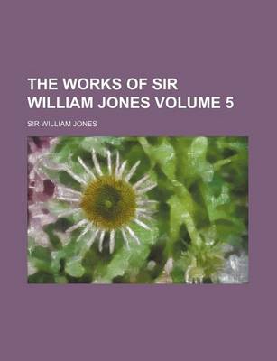 Book cover for The Works of Sir William Jones Volume 5