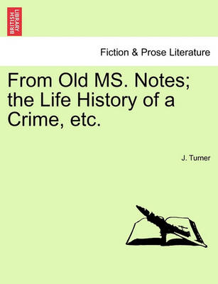 Book cover for From Old Ms. Notes; The Life History of a Crime, Etc.