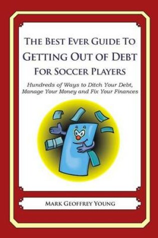 Cover of The Best Ever Guide to Getting Out of Debt for Soccer Players