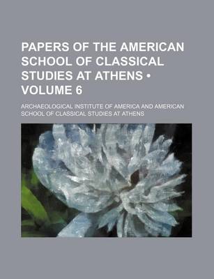 Book cover for Papers of the American School of Classical Studies at Athens (Volume 6 )