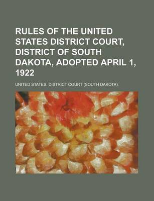Book cover for Rules of the United States District Court, District of South Dakota, Adopted April 1, 1922