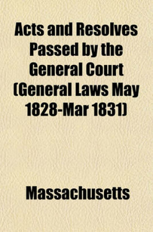 Cover of Acts and Resolves Passed by the General Court (General Laws May 1828-Mar 1831)