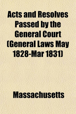 Book cover for Acts and Resolves Passed by the General Court (General Laws May 1828-Mar 1831)