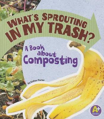 Book cover for Earth Matters Whats Sprouting in My Trash? a Book About Composting