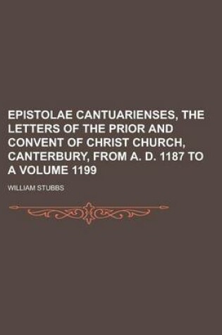 Cover of Epistolae Cantuarienses, the Letters of the Prior and Convent of Christ Church, Canterbury, from A. D. 1187 to a Volume 1199