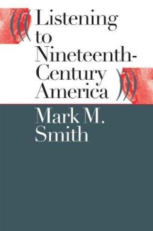 Cover of Listening to Nineteenth-Century America