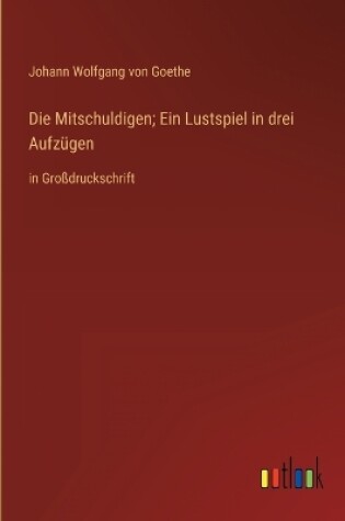 Cover of Die Mitschuldigen; Ein Lustspiel in drei Aufzügen