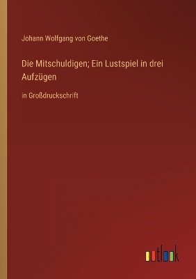 Book cover for Die Mitschuldigen; Ein Lustspiel in drei Aufzügen