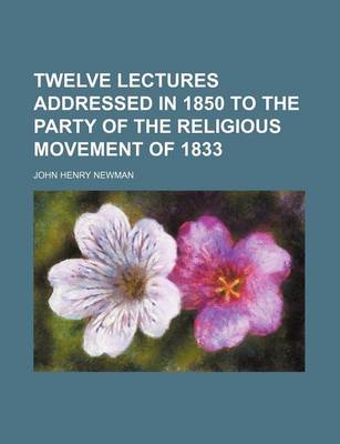 Book cover for Twelve Lectures Addressed in 1850 to the Party of the Religious Movement of 1833