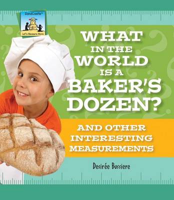 Book cover for What in the World Is a Baker's Dozen? and Other Interesting Measurements