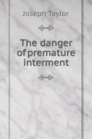 Cover of The danger of premature interment