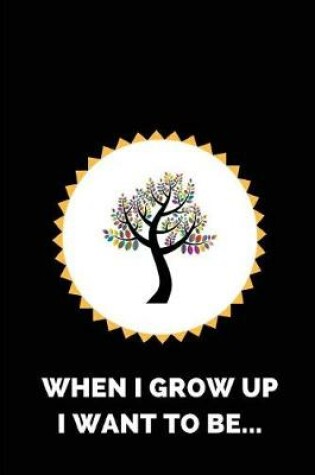 Cover of When I Grow Up I Want to Be