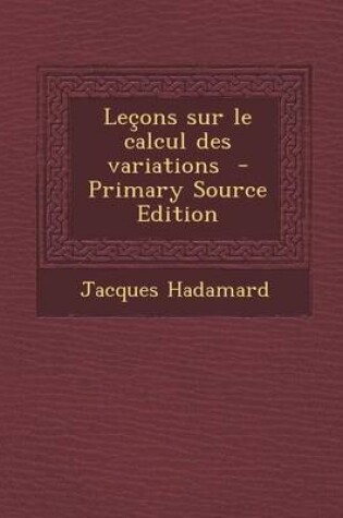 Cover of Lecons Sur Le Calcul Des Variations - Primary Source Edition