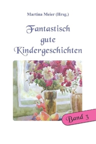 Cover of Fantastisch gute Kindergeschichten Band 3