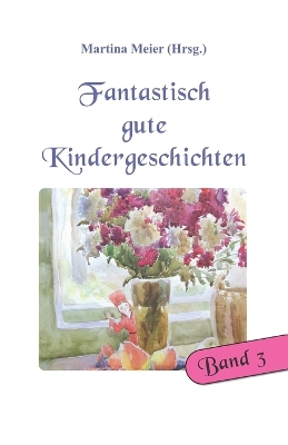 Book cover for Fantastisch gute Kindergeschichten Band 3