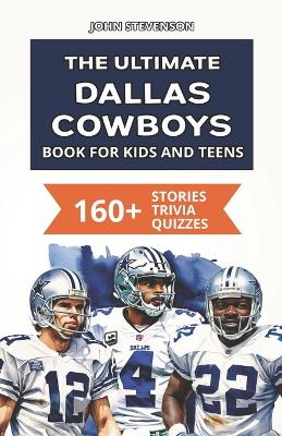 Book cover for The Ultimate Dallas Cowboys Book For Kids And Teens