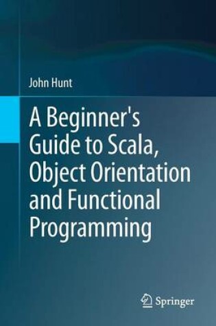 Cover of A Beginner's Guide to Scala, Object Orientation and Functional Programming