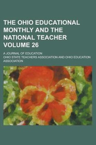 Cover of The Ohio Educational Monthly and the National Teacher; A Journal of Education Volume 26