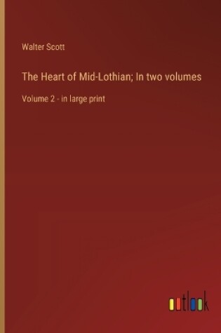 Cover of The Heart of Mid-Lothian; In two volumes