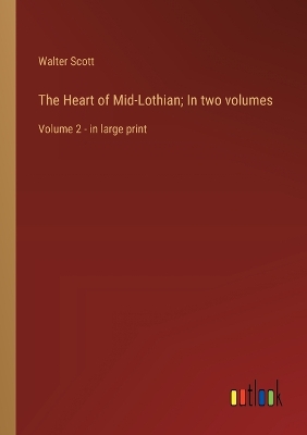 Book cover for The Heart of Mid-Lothian; In two volumes