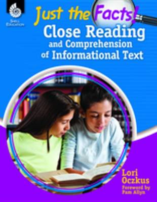 Book cover for Just the Facts: Close Reading and Comprehension of Informational Text