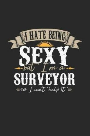 Cover of I Hate Being Sexy But I'm a Surveyor So I Can't Help It