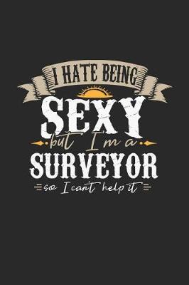 Book cover for I Hate Being Sexy But I'm a Surveyor So I Can't Help It