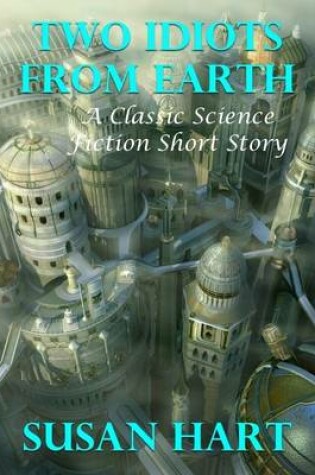 Cover of Two Idiots from Earth: A Classic Science Fiction Short Story