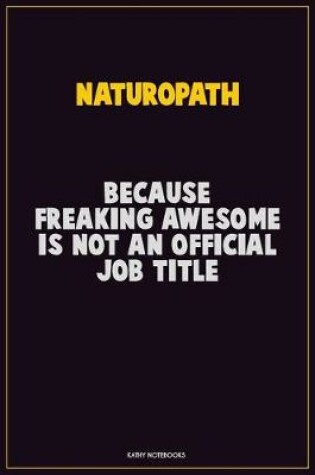 Cover of Naturopath, Because Freaking Awesome Is Not An Official Job Title