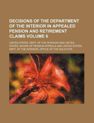 Book cover for Decisions of the Department of the Interior in Appealed Pension and Retirement Claims Volume 6