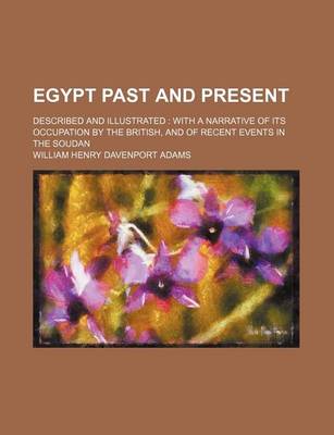 Book cover for Egypt Past and Present; Described and Illustrated with a Narrative of Its Occupation by the British, and of Recent Events in the Soudan